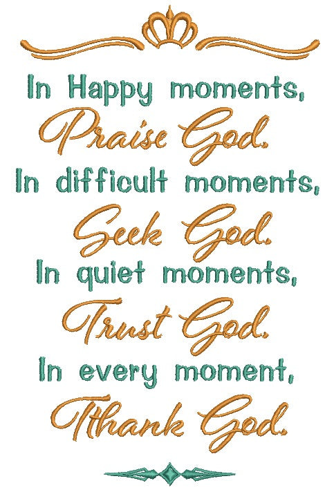 In Happy Moments Praise God In Difficult Moments Seek God In Quiet Moments Trust God In Every Moment Thank God Religious Filled Machine Embroidery Design Digitized Pattern