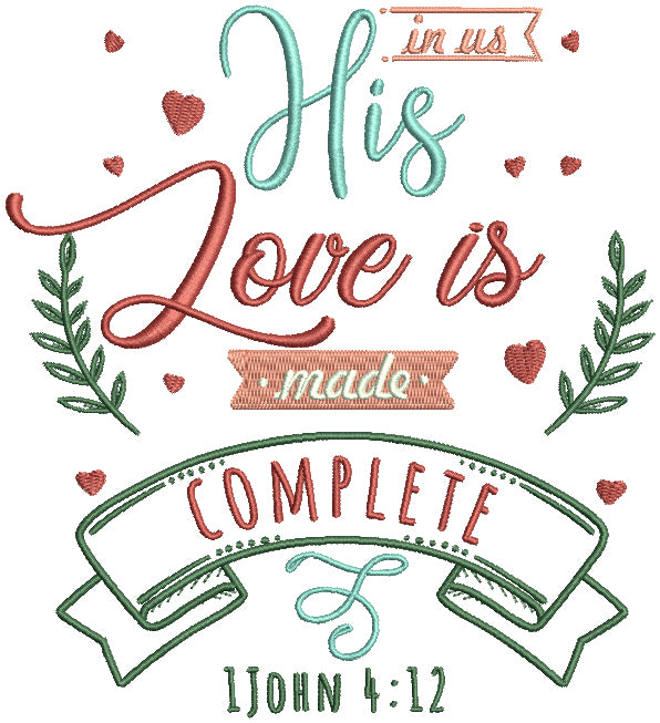 In His Love Is Made Complete 1 John 4-12 Bible Verse Religious Filled Machine Embroidery Design Digitized Pattern