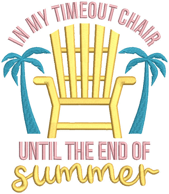 In My Timeout Chair Until The End Of Summer Filled Machine Embroidery Design Digitized Pattern