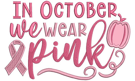 In October We Wear Pink Breast Cancer Awareness Applique Machine Embroidery Design Digitized Pattern