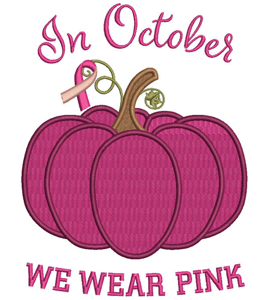 In October We Wear Pink Pumpkin Breast Cancer Awareness Filled Machine Embroidery Design Digitized Pattern