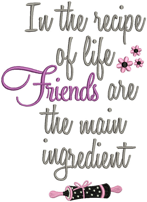 In The Recipe Of Life Friends Are The Main Ingredient Filled Machine Embroidery Design Digitized Pattern