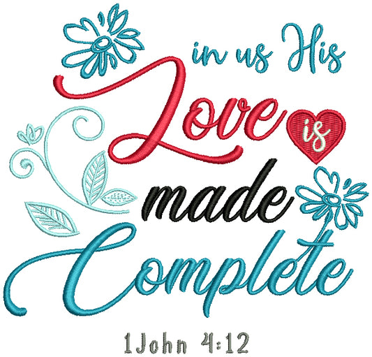 In Us His Love Made Complete 1 John 4-12 Bible Verse Religious Filled Machine Embroidery Design Digitized Pattern