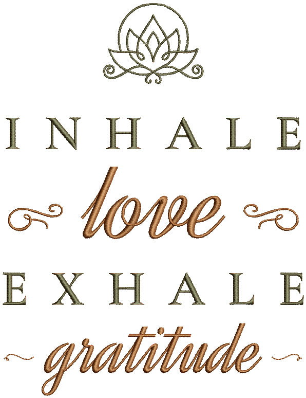 Inhale Love Exhale Gratitude Filled Machine Embroidery Design Digitized Pattern