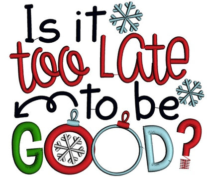 Is It Too Late To Be Good Christmas Applique Machine Embroidery Design Digitized Pattern