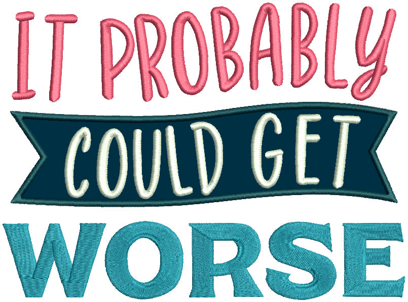It Probably Could Get Worse Applique Machine Embroidery Design Digitiz