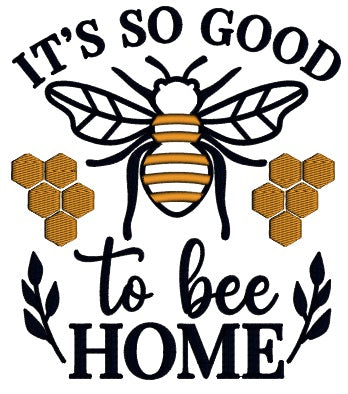 It's Good To Be Home Bee Applique Machine Embroidery Design Digitized Pattern