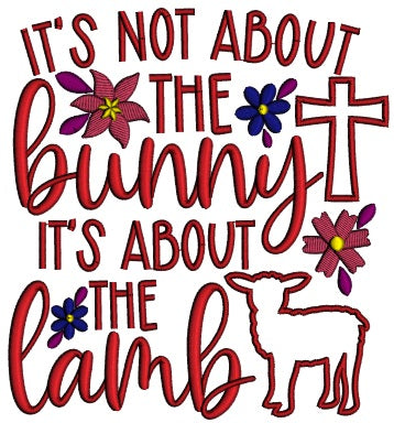 It's Not About The Bunny It's About The Lamb Easter Applique Machine Embroidery Design Digitized Pattern