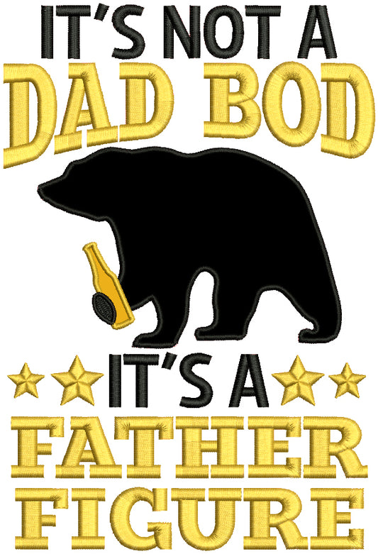 It's Not a Dad Bod It's a Father Figure Bear Applique Machine Embroidery Design Digitized Pattern