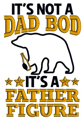 It's Not a Dad Bod It's a Father Figure Bear Applique Machine Embroidery Design Digitized Pattern