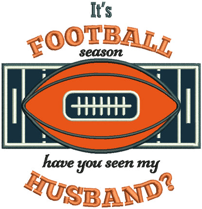 It's a Football Season Have You Seen My Husband Sports Fall Applique Thanksgiving Machine Embroidery Design Digitized Pattern