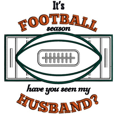 It's a Football Season Have You Seen My Husband Sports Fall Applique Thanksgiving Machine Embroidery Design Digitized Pattern
