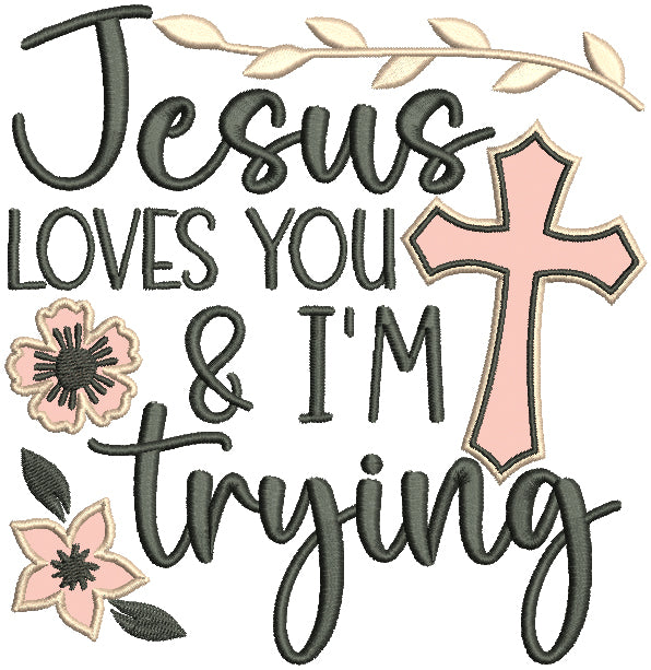 Jesus Loves You And I'm Trying Cross Religious Applique Machine Embroidery Design Digitized Pattern