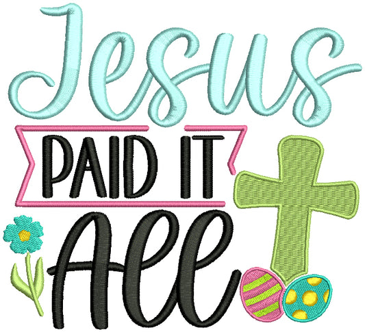 Jesus Paid It All Cross And Easter Eggs Religious Filled Machine Embroidery Design Digitized Pattern