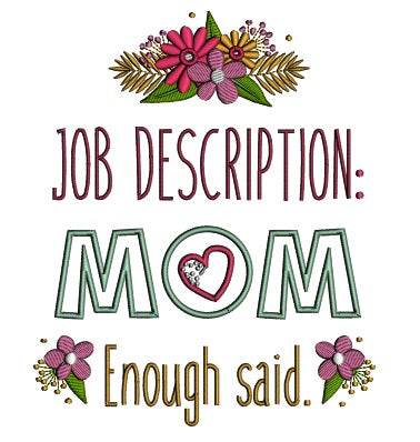 Job Description MOM Enough Said Mother's Day Applique Machine Embroidery Design Digitized Pattern