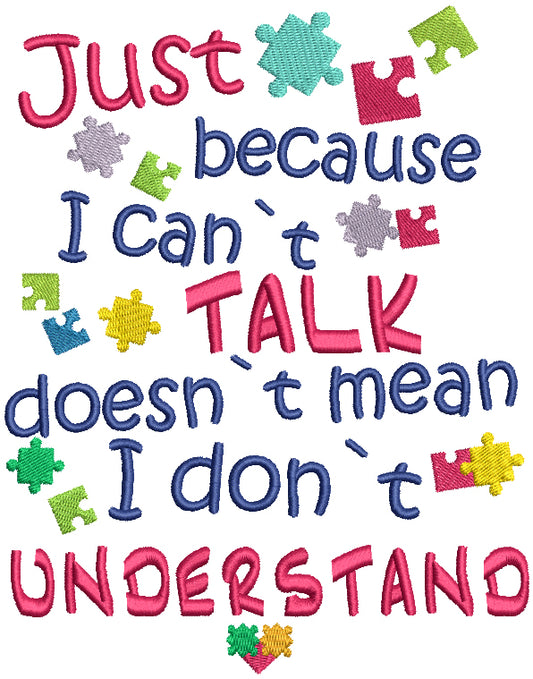 Just Because I Can't Talk Doesn't Mean I Don't Understand Autism Awareness Filled Machine Embroidery Design Digitized Pattern