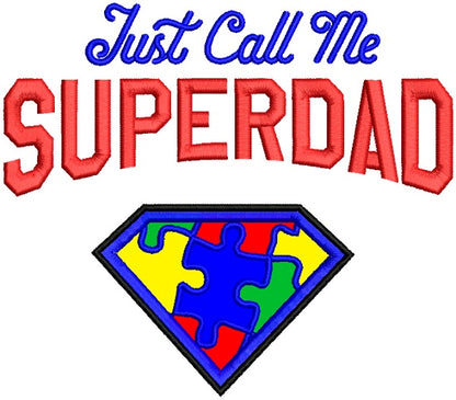 Just Call Me Super Dad Autism Awareness Applique Machine Embroidery Design Digitized Pattern