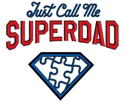 Just Call Me Super Dad Autism Awareness Applique Machine Embroidery Design Digitized Pattern