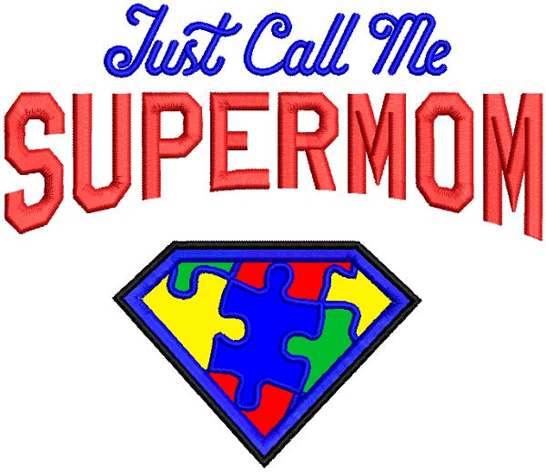 Just Call Me Super Mom Autism Awareness Applique Machine Embroidery Design Digitized Pattern