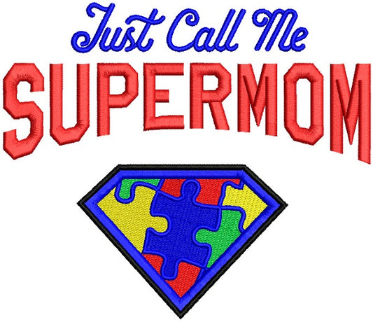 Just Call Me Super Mom Autism Awareness Filled Machine Embroidery Design Digitized Pattern