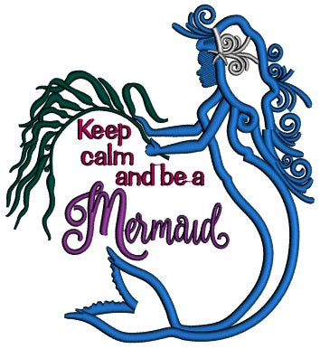 Keep Calm And Be a Mermaid Applique Machine Embroidery Design Digitized Pattern
