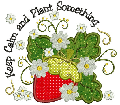 Keep Calm and Plant Something Strawberries Applique Machine Embroidery Design Digitized Pattern