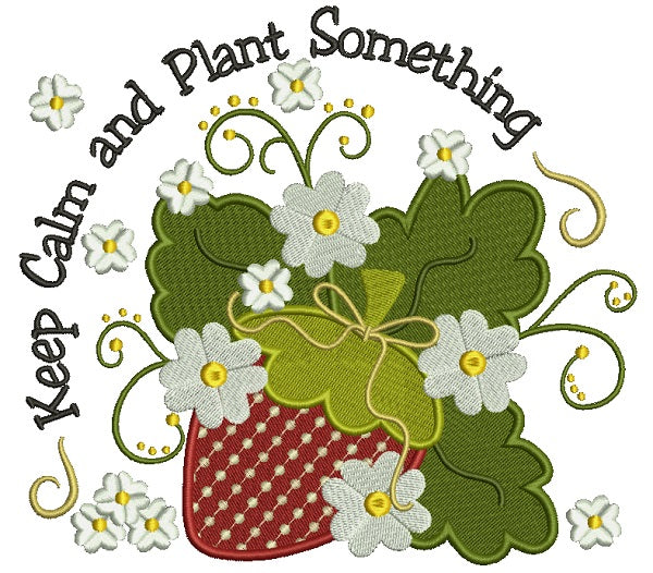 Keep Calm and Plant Something Strawberries Filled Machine Embroidery Design Digitized Pattern