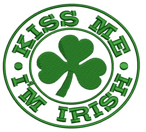 Kiss Me I'm Irish Clover Machine Digitized Filled shamrock -St Patrick's Day- Design Pattern - Instant Download -4x4 , 5x7, and 6x10