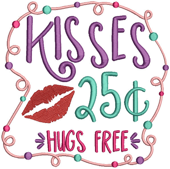 Kisses 25 Cents Hugs Are Free Filled Machine Embroidery Design Digitized Pattern