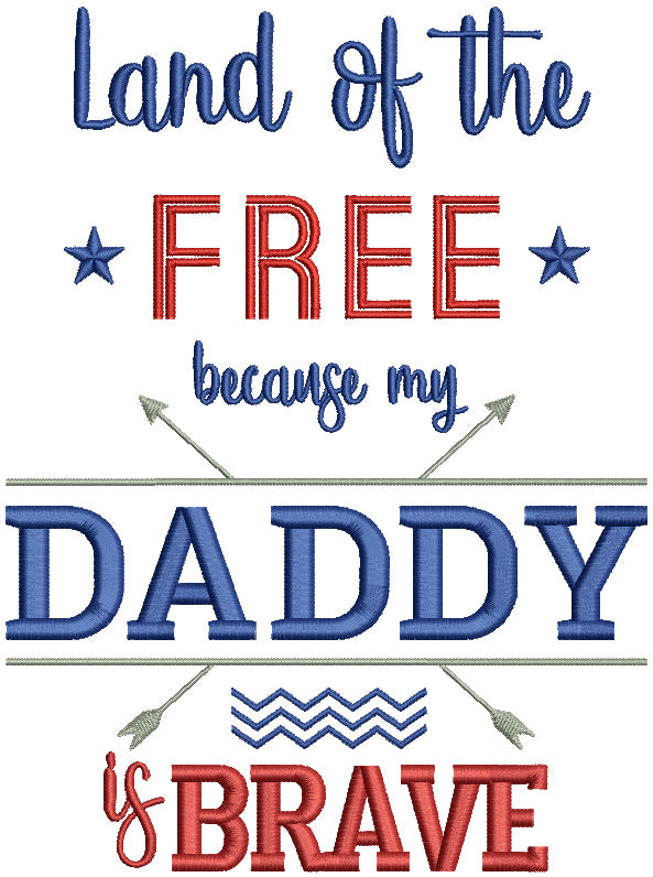 Land Of The Free Because Daddy Is Brave Patriotic Filled Machine Embroidery Design Digitized775