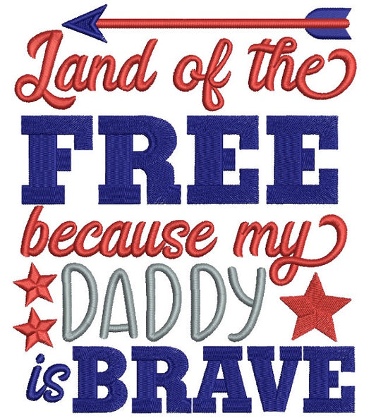 Land Of The Free Because My Daddy Is Brave Filled Machine Embroidery Design Digitized Pattern