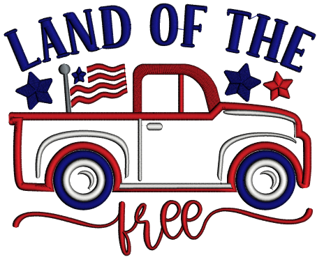 Land Of The Free Truck With American Flag Patriotic Applique Machine Embroidery Design Digitized Pattern