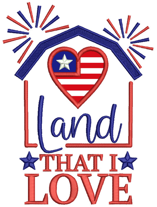 Land That I Love American Flag Heart Patriotic Independence Day Applique Machine Embroidery Design Digitized Pattern
