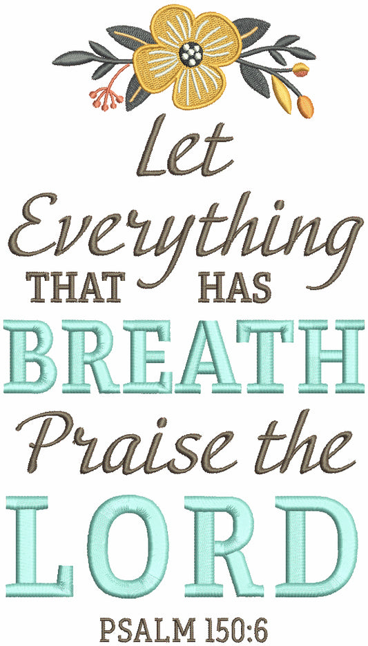 Let Everything That Has Breath Praise The Lord Psalm 150-6 Bible Verse Religious Filled Machine Embroidery Digitized Design Pattern