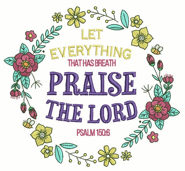 Let Everything That Has Breath Praise The Lords Psalm 150-6 Bible Verse Religious Filled Machine Embroidery Design Digitized Pattern