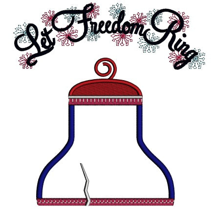 Let Freedom Ring Bell Applique Machine Embroidery Design Digitized Pattern