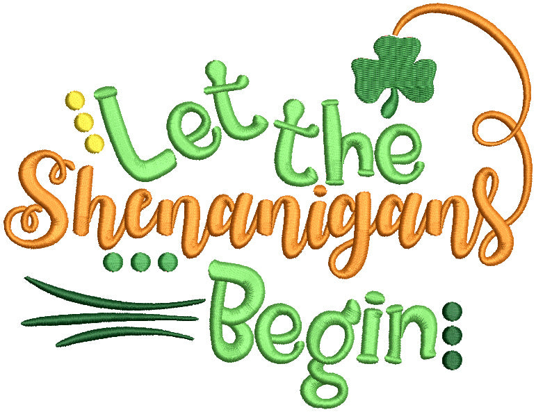 Let The Shenanigans Begin Filled St. Patrick's Day Machine Embroidery Design Digitized Pattern