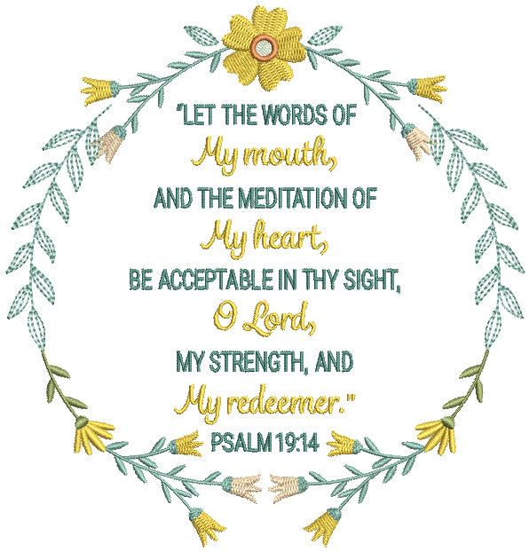 Let The Words Of My Mouth And The Meditation Of My Heart Be Acceptable In The Sight Of Lord My Strength And My Redeemer Psalm 19-14 Bible Verse Religious Filled Machine Embroidery Design Digitized Pattern