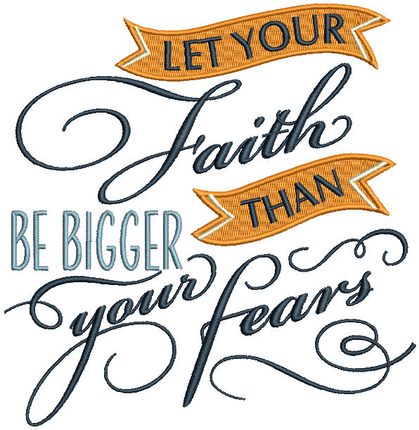 Let Your Faith Be BIgger Than Your Fears Religious Filled Machine Embroidery Design Digitized Pattern