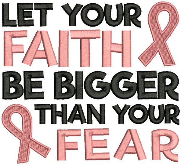 Let Your Faith Be Bigger Than Your Fear Breast Cancer Awareness Filled Machine Embroidery Design Digitized Pattern