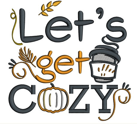 Let's Get Cozy Pumpkin Thanksgiving Applique Machine Embroidery Design Digitized Pattern