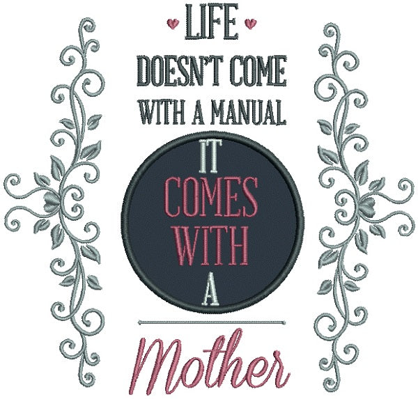 Life Doesn't Come With a Manual It Comes With a Mother Applique Machine Embroidery Design Digitized Pattern