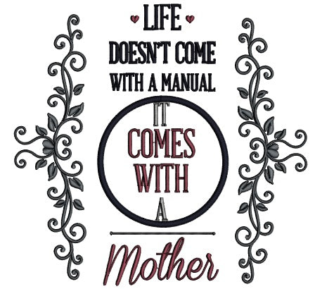 Life Doesn't Come With a Manual It Comes With a Mother Applique Machine Embroidery Design Digitized Pattern
