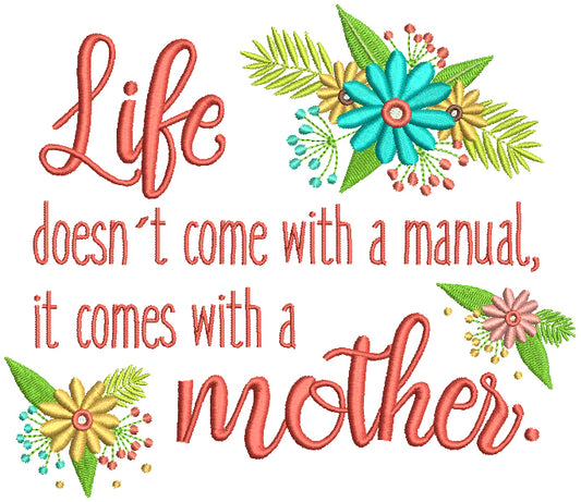 Life Doesn't Come With a Manual It Comes With a Mother Filled Machine Embroidery Design Digitized Pattern