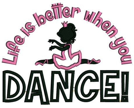 Life Is Better When You Dance Ballerina Applique Machine Embroidery Design Digitized Pattern