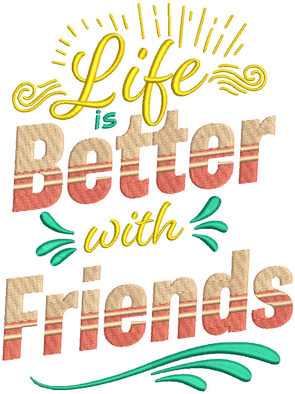 Life Is Better With Friends Filled Machine Embroidery Design Digitized Pattern