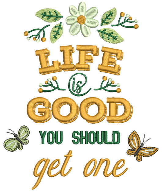 Life Is Good You Should Get One Flowers And Butterflies Filled Machine Embroidery Design Digitized Pattern