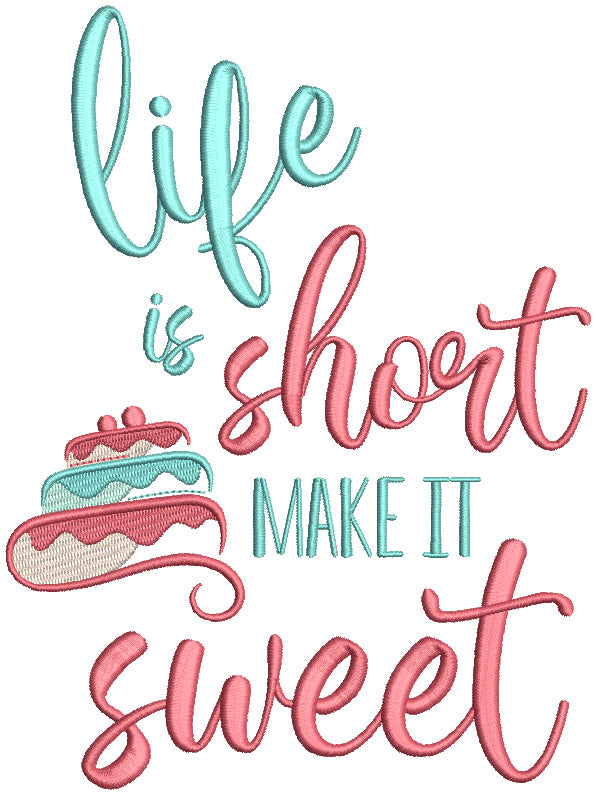 Life Is Short Make It Sweet Cake Filled Machine Embroidery Design Digitized Pattern