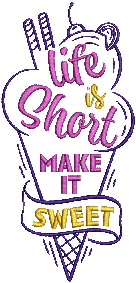 Life Is Short Make It Sweet Filled Machine Embroidery Design Digitized Pattern