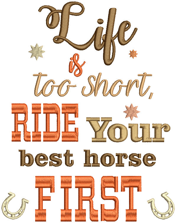 Life Is Too Short Ride Your Best Horse First Filled Machine Embroidery Design Digitized Pattern